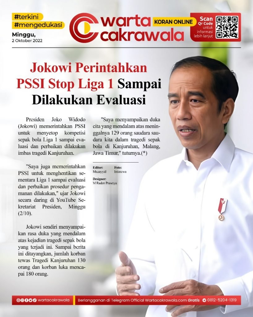 Koran Online: Jokowi Perintahkan PSSI Stop Liga 1 Sampai Dilakukan Evaluasi Koran online edisi Minggu 02 Oktober 2022. Jokowi Perintahkan PSSI Stop Liga 1 Sampai Dilakukan Evaluasi