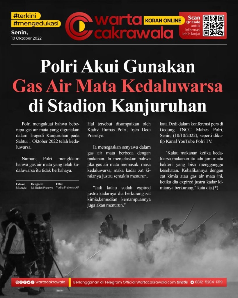 Koran Online: Polri Akui Gunakan Gas Air Mata Kedaluwarsa di Stadion Kanjuruhan Koran online edisi Senin 10 Oktober 2022. Polri Akui Gunakan Gas Air Mata Kedaluwarsa di Stadion Kanjuruhan