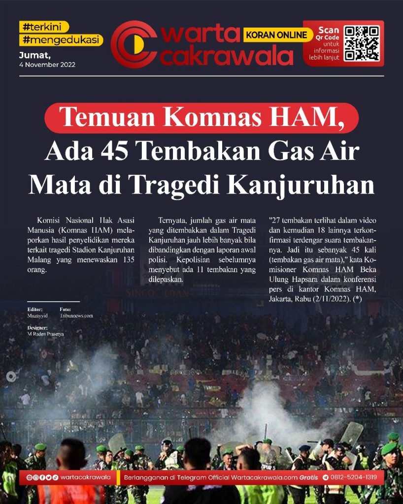 Koran Online: Temuan Komnas HAM, Ada 45 Tembakan Gas Air Mata di Tragedi Kanjuruhan Koran online edisi Jumat 04 November 2022. Temuan Komnas HAM, Ada 45 Tembakan Gas Air Mata di Tragedi Kanjuruhan