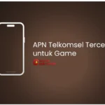 APN Telkomsel Tercepat untuk Game 2026: Setting Ping Stabil, Anti Lag, dan Rekomendasi Terbaik