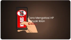 Cara Mengatasi HP Banyak Iklan: 12 Solusi Ampuh Menghilangkan Iklan Membandel di Android Cara Mengatasi HP Banyak Iklan: 12 Solusi Ampuh Menghilangkan Iklan Membandel di Android